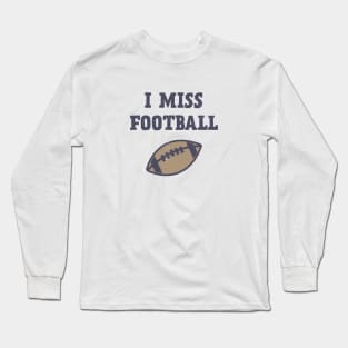 I Miss Football Long Sleeve T-Shirt